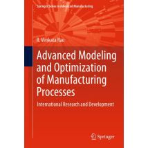 Advanced Modeling and Optimization of Manufacturing Processes