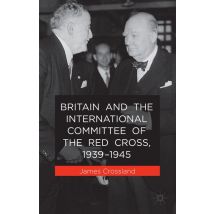 Britain and the International Committee of the Red Cross, 1939-1945