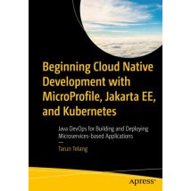 Beginning Cloud Native Development with MicroProfile, Jakarta EE, and Kubernetes