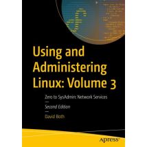 Using and Administering Linux: Volume 3