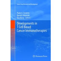 Developments in T Cell Based Cancer Immunotherapies