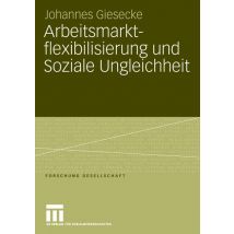 Arbeitsmarktflexibilisierung und Soziale Ungleichheit