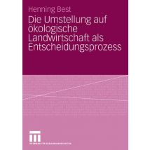 Die Umstellung auf ökologische Landwirtschaft als Entscheidungsprozess