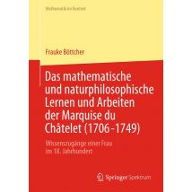 Das mathematische und naturphilosophische Lernen und Arbeiten der Marquise du Châtelet (1706-1749)