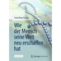 Wie der Mensch seine Welt neu erschaffen hat