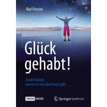 Glück gehabt! Zwölf Gründe, warum es uns überhaupt gibt