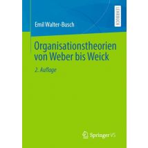 Organisationstheorien von Weber bis Weick