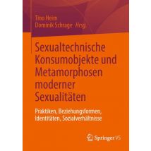 Sexualtechnische Konsumobjekte und Metamorphosen moderner Sexualitäten