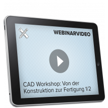 Webinarvideo: CAD-Workshop - Von der Konstruktion zur Fertigung - Teil 1