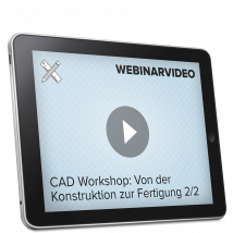 Webinarvideo: CAD-Workshop - Von der Konstruktion zur Fertigung - Teil 2