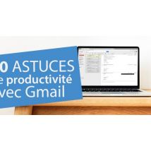 Gmail : 30 astuces de productivité