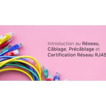 Introduction au Réseau, Câblage, Précâblage et Certification Réseau RJ45