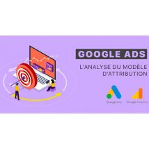Google Ads (adwords) : L'analyse du modèle d'attribution