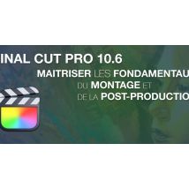 Final Cut Pro 10.x : Les fondamentaux du montage et de la post-production