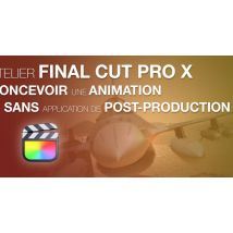 Atelier Final Cut pro X : Concevoir une animation sans application de post-production.