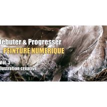 Débuter & Progresser en Peinture Numérique - Vol.3