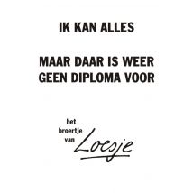 Loesje | Ik kan alles maar daar is weer geen diploma voor | Large Card