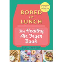 Bored Of Lunch: The Healthy Air Fryer Hardback Cook Book