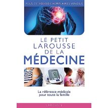 Le petit Larousse de la médecine: La référence médicale pour toute la famille