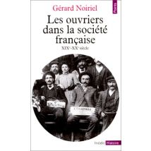 LES OUVRIERS DANS LA SOCIETE FRANCAISE. 19ème-20ème siècle (Points Histoire)