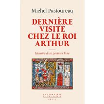 Dernière Visite chez le roi Arthur. Histoire d'un premier livre: Histoire d'un premier livre