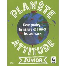 Planète attitude junior : Pour protéger la nature et sauver les animaux