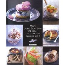 Mon congélateur et moi, on cuisine comme ça !