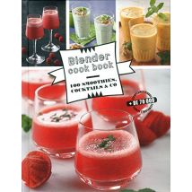 Blender Cook Book : 100 smoothies, cocktails & co