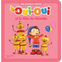 Oui-Oui : Oui-Oui et la fête de Miniville