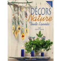 Décors Nature : Toute l'année, 64 créations originales