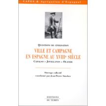 VILLE ET CAMPAGNE EN ESPAGNE AU 18 EME SIECLE. Cadalso-Jovellanos-Olavide