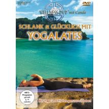 Schlank & glücklich mit Yogalates - Mit Yoga und Pilates genussvoll leben