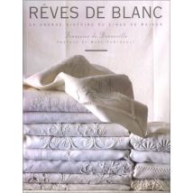 REVES DE BLANC. La grande histoire du linge de maison (Beaux Livres)