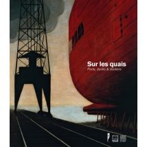 SUR LES QUAIS - PORTS, DOCKS ET DOCKERS