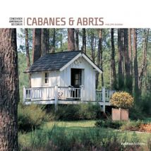 Cabanes et abris de jardins : Concevoir, aménager, décorer