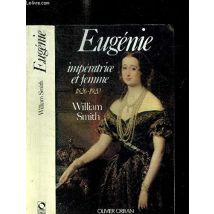 Eugenie : imperatrice et femme : 1826-1920 (Reserve Ouvrage)