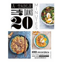 À table dans 20 minutes !: 100 recettes ultra-simples avec des ingrédients incontournables