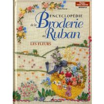 Encyclopédie de la broderie au ruban : Les fleurs (Référence)