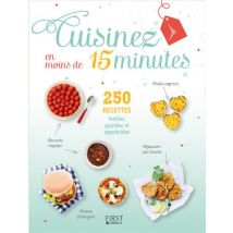 Cuisinez en moins de 15 minutes : 250 recettes testées, goûtées et appréciées