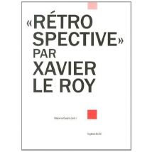 Xavier Le Roy - Rétrospective