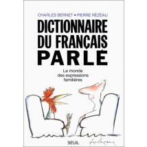 Dictionnaire du français parlé : Le monde des expressions familières (Vie Pratique)