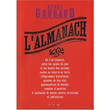L'almanach : Où l'on trouvera, outre les saints du jour et les bontés des saisons, contes en veux-tu en voilà, télégrammes historiques, pensées de bon ... de menus savoirs éclairants et jubilatoires
