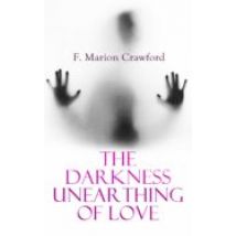 The Darkness Unearthing Of Love (ebook)