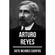 7 Mejores Cuentos De Arturo Reyes (ebook)