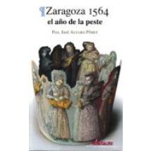 Zaragoza 1564. El Años De La Peste