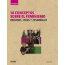 Guia Breve 50 Conceptos Sobre El Feminismo: Origenes Ideas Y Desarroll