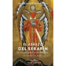 El Abrazo Del Serafín: De Hildegard Von Bingen A Clara De Asís