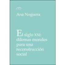 El Siglo Xxi: Dilemas Morales Para Una Reconstrucción Social