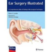 Ear Surgery Illustrated. A Comprehensive Atlas Of Otologic Micros Urgi