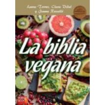 La Biblia Vegana: Una Dieta Sana Y Equilibrada Sin Alimentos De Origen